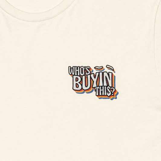 who's buyin this? t-shirt